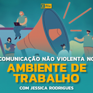Comunicação Não Violenta no Ambiente de Trabalho