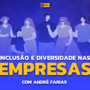 Inclusão e Diversidade nas Empresas