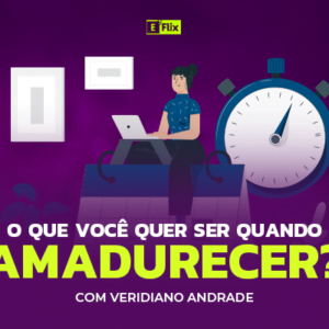 O que você quer ser quando Amadurecer