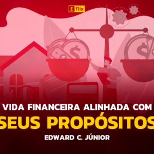 Vida financeira alinhada com seus propósitos