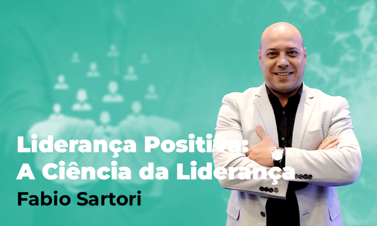 Liderança Positiva – A Ciência da Liderança