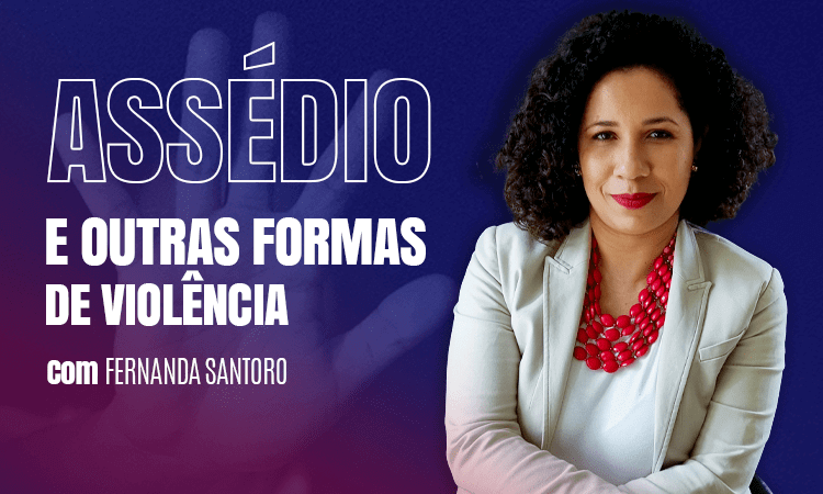 Assédio e Outras Formas de Violência Contra a Mulher