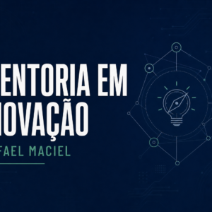 Mentoria em Inovação com Rafael Maciel